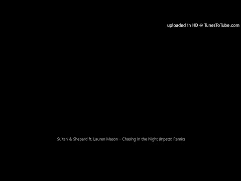 Sultan & Shepard ft. Lauren Mason - Chasing In the Night (Inpetto Remix)
