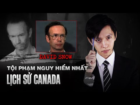 Tội Phạm Nguy Hiểm Nhất Lịch Sử Canada David Snow | Văn Tùng Siêu Kỳ Án