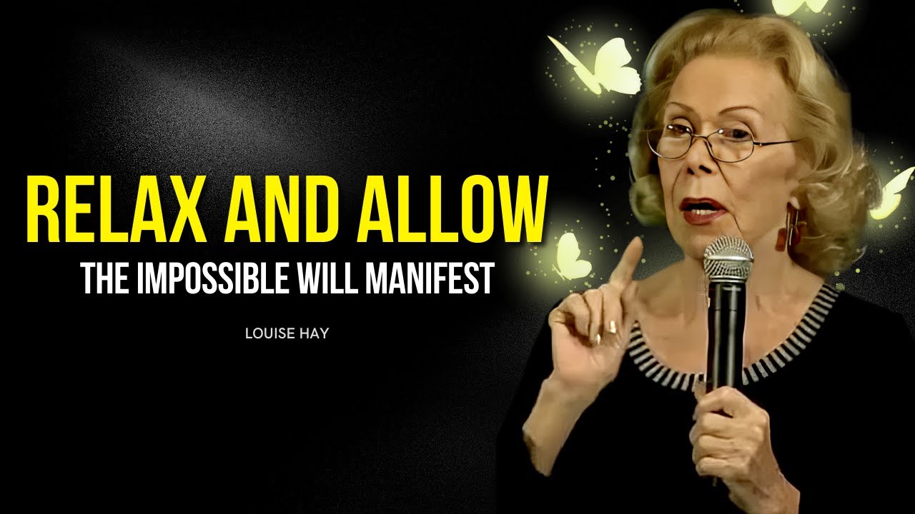 Louise Hay: Just Relax and Allow | Even The Impossible Will Manifest