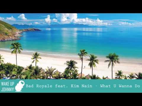 Bad Royale feat.  Kim Nain - What U Wanna Do