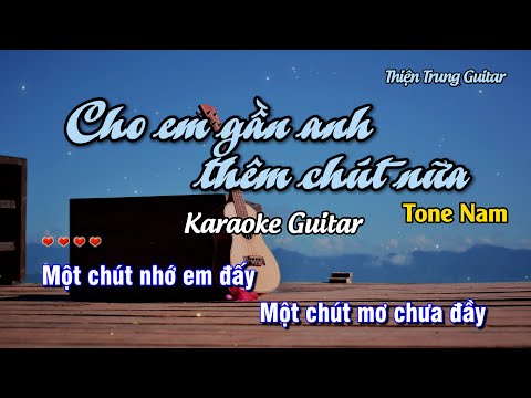 Karaoke Cho em gần anh thêm chút nữa (Tone Nam) - Guitar Beat | Thiện Trung Guitar