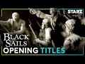 Black Sails | Opening Title Sequence | STARZ