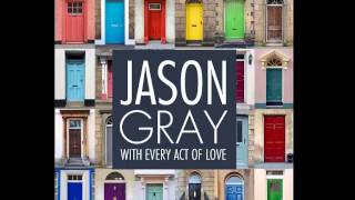 With Every Act of Love- Jason Gray