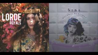 Royal Soap (Mashup) - Lorde & Melanie Martinez