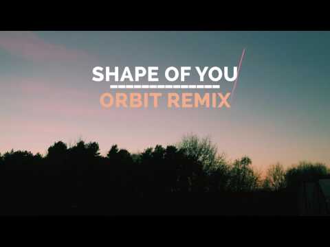 Ed Sheeran - Shape Of You (Orbit Remix)