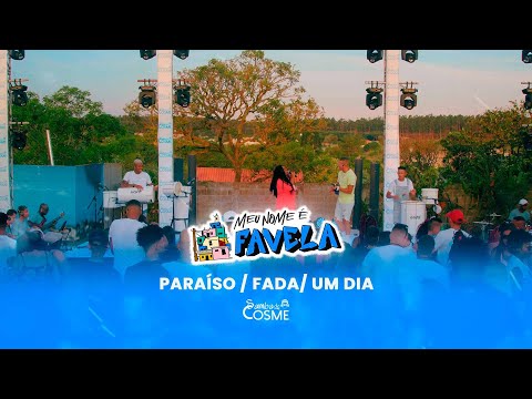 Samba de Cosme - Paraíso / Fada / Um Dia(Meu Nome é Favela)