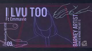 Barney Artist - ILVU Too ft. Emmavie