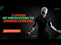 Best Motivational Speech Compilation Ever | 3 Hours of Motivation To Change Forever