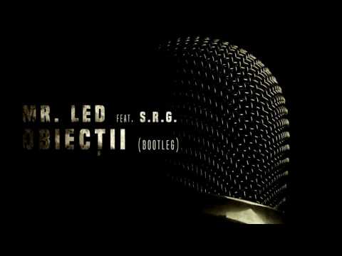 Mr. Led - Obiecţii (feat. S.R.G.) [Bootleg]