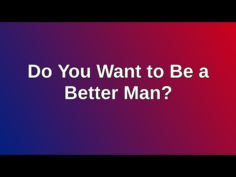 20200920 AM: Do You Want to Be a Better Man? (Part 1)