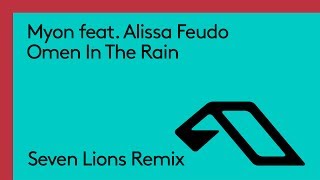 Myon feat. Alissa Feudo - Omen In The Rain (Seven Lions Remix)