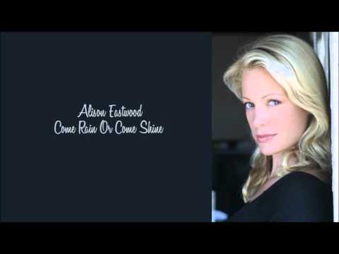 Alison Eastwood - Come rain or come shine