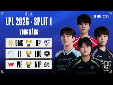 LPL Tiếng Việt: OMG vs UP | TT vs EDG | WE vs NIP | LPL 2026 Split 1