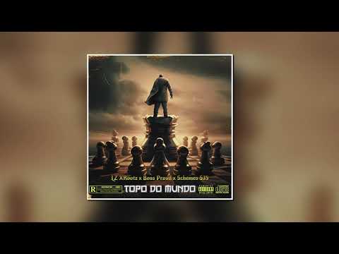 Lz Xrootz x Boss Proud x Schemes - Topo Do Mundo (Prod. Eddy OTB)