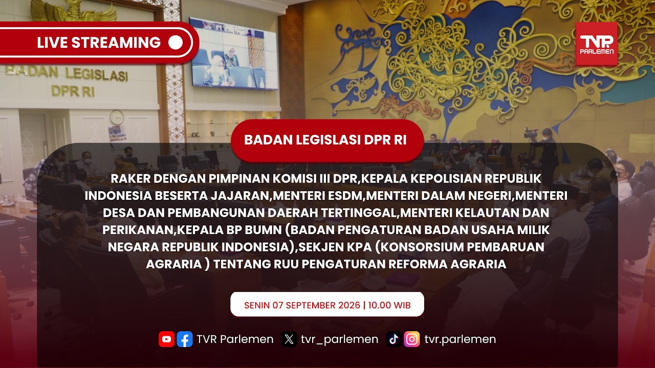 BALEG DPR RI - RAKER DENGAN PEMERINTAH,KAPOLRI,KEPALA BP BUMN&SEKJEN KPA TENTANG RUU REFORMA AGRARIA