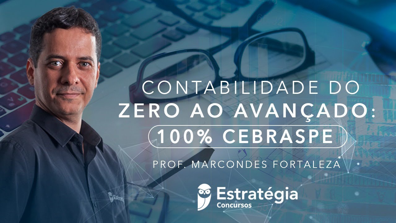 Contabilidade do Zero ao Avançado: 100% Cebraspe - Prof. Marcondes Fortaleza