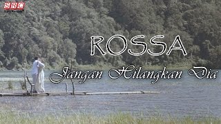 Rossa  - Jangan Hilangkan Dia (Official Video)