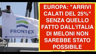 EUROPA: "ARRIVI CALATI DEL 25%" SENZA QUELLO FATTO DALL'ITALIA DI MELONI NON SAREBBE STATO POSSIBILE