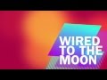 Wired To The Moon - lyric video