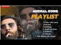 ANIMAL ALL Songs | ANIMAL Movie Playlist | Full songs | Ranbir Kapoor