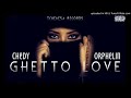 GHETTO LOVE CHEDY Ft ORPHELIN True Story