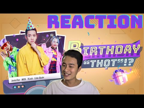 [ REACTION ] Birthday Thọt - JustaTee x MCK x TLinh x Liên Quân | Official MV