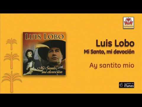 Luis Lobo - Ay santito mio