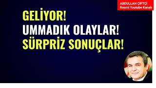 GELİYOR! UMMADIK OLAYLAR! SÜRPRİZ SONUÇLAR!