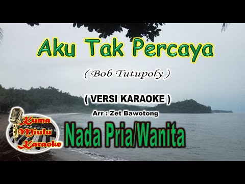 Aku Tak Percaya | Bob Tutupoly | Versi Karaoke | Arr.Zet Bawotong