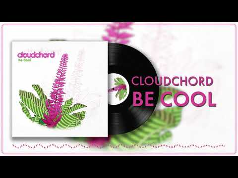 Cloudchord - Be Cool