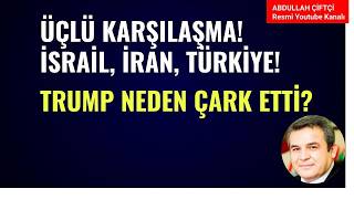 ÜÇLÜ KARŞILAŞMA! İSRAİL, İRAN, TÜRKİYE! TRUMP NEDEN ÇARK ETTİ!