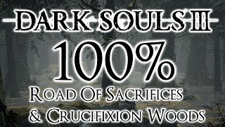Dark Souls 3 100% Walkthrough #4 Road Of Sacrifices &amp; Crucifixion Woods (All Items &amp; Secrets)