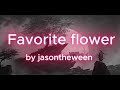 Favorite Flower Jasontheween Slowed And Reverb