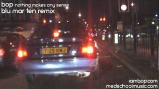Bop - Nothing Makes Any Sense (Blu Mar Ten remix) - Med School Music
