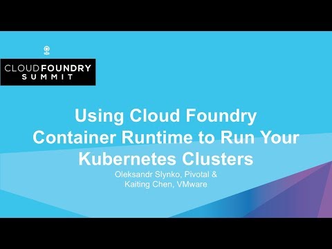 Using Cloud Foundry Container Runtime to Run Your Kubernetes Clusters - Oleksandr Slynko