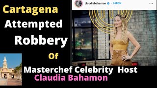 Cartagena Attempted Robbery of MasterChef TV Host -Claudia Bahamon| Colombia| Cartagena |Medellin