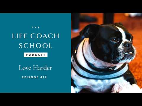Love Harder | The Life Coach School Podcast With Brooke Castillo p #412