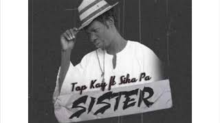 Top Kay ft Sika Pa - SISTER(Audio Slide)....ELLEN IS IN TROUBLE