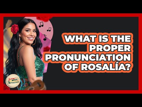 What Is The Proper Pronunciation Of Rosalía?