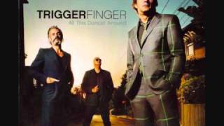 Triggerfinger &quot;I&#39;m coming for you&quot;