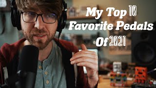 My Top 10 Favorite Pedals of 2021