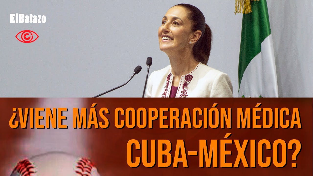 ¿Viene más cooperación médica Cuba-México?