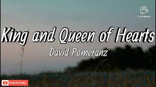 King and Queen of Hearts - David Pomeranz (Lyrics)