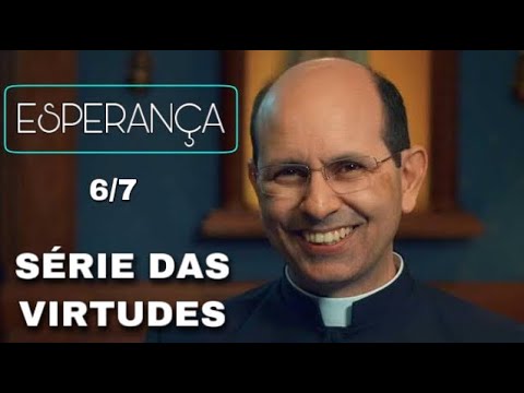 (6/7) A virtude teologal da ESPERANÇA ~ Pe. Paulo Ricardo