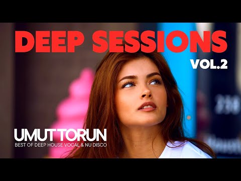 Umut Torun - Deep Sessions Vol. 2 ★ Vocal Deep House Mix