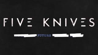 Five Knives - Future (Audio)