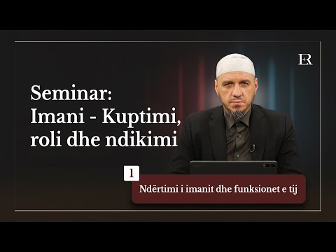 Imani - Kuptimi, roli dhe ndikimi | 01. Ndërtimi i imanit dhe funksionet e tij - Enis Rama