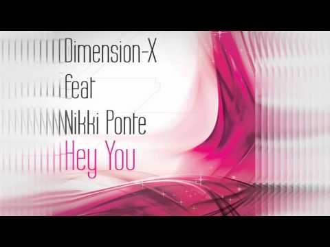 DIMENSION-X FEAT NIKKI PONTE - HEY YOU