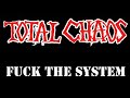 TOTAL CHAOS-Fuck The System-