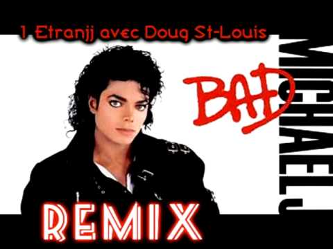 1 Étranjj avec Doug St-Louis - Bad remix ( Michael Jackson )